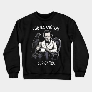 Funny Edgar Allan Poe - Poe Me Another Cup Of Tea Crewneck Sweatshirt